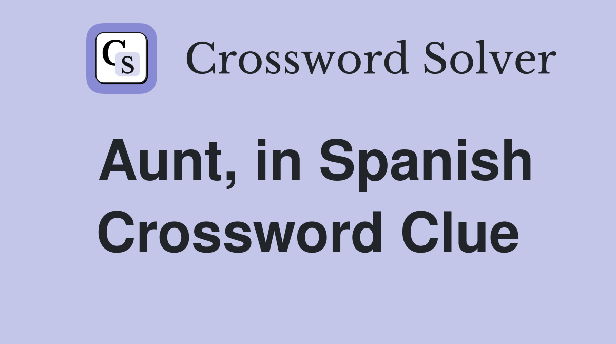 Aunt in Spanish Crossword Clue Answers Crossword Solver